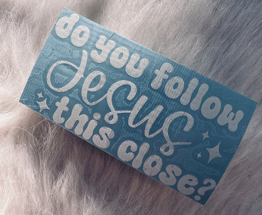 "Do You Follow Jesus This Close?" - Decal